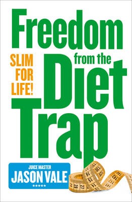 The Juice Master's Slim 4 Life: Freedom from the Food Trap