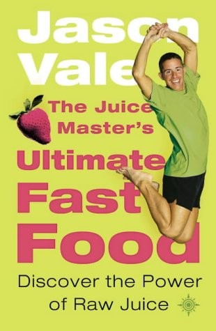 THE JUICE MASTER'S ULTIMATE FAST FOOD: DICOVER THE POWER OF RAW JUICE