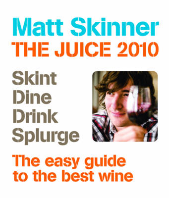 The Juice: The Coolest Guide to the Hottest Wines