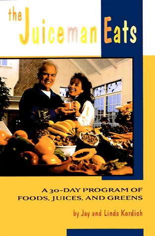 The Juiceman Eats: A 30-day Program of Foods, Juices and Greens