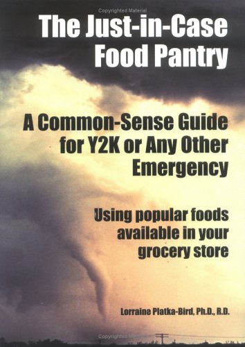 The Just-In-Case Food Pantry: A Common-Senee Guide for Y2K or Any Other Emergency