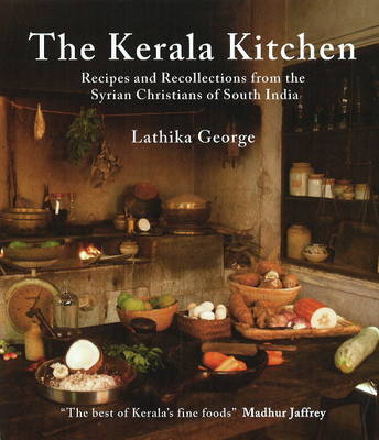 The Kerala Kitchen: Recipes and Recollections from the Syrian Christians of South India