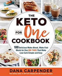 The Keto For One Cookbook: 100 Delicious Make-Ahead, Make-Fast Meals for One (or Two) That Make Low-Carb Simple and Easy