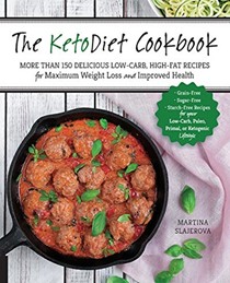 The KetoDiet Cookbook: More Than 150 Delicious Low-Carb, High-Fat Recipes for Maximum Weight Loss and Improved Health