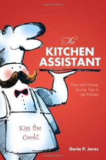The Kitchen Assistant: Time and Money Saving Tips in the Kitchen