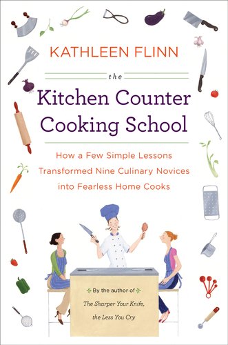 The Kitchen Counter Cooking School: How a Few Simple Lessons Transformed Nine Culinary Novices Into Fearless Home Cooks