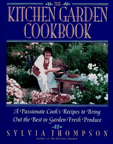 The Kitchen Garden Cookbook: A Passionate Cook's Recipes to Bring Out the Best in Garden-Fresh Produce