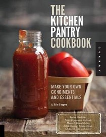 The Kitchen Pantry Cookbook: How to Make Your Own Condiments and Essentials