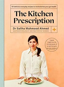 The Kitchen Prescription: Revolutionize Your Gut Health With 101 Simple, Nutritious and Delicious Recipes