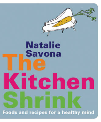 The Kitchen Shrink: Foods and Recipes for a Healthy Mind