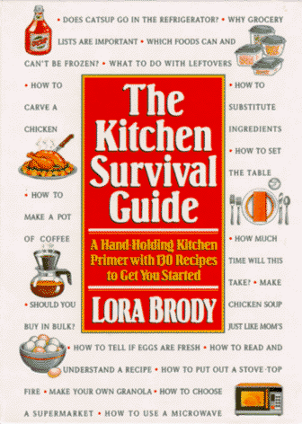 The Kitchen Survival Guide: A Hand-Holding Kitchen Primer with 130 Recipes to Get You Started