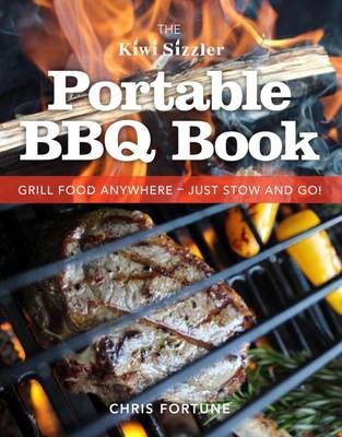 The Kiwi Sizzler Portable BBQ Book: Grill Food Anywhere - Just Stow and Go!