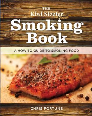 The Kiwi Sizzler Smoking Book: A How-to Guide to Smoking Food
