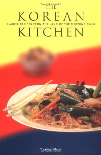 The Korean Kitchen: Classic Recipes from the Land of the Morning Calm