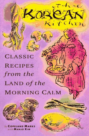 The Korean Kitchen: Classic Recipes from the Land of the Morning Calm