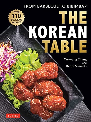 The Korean Table - From Barbecue to Bibimbap: 110 Delicious Recipes (11 New Recipes)