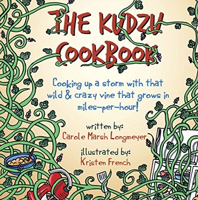 The Kudzu Cookbook: Cooking Up a Storm with That Wild & Crazy Vine That Grows in Miles-Per-Hour!