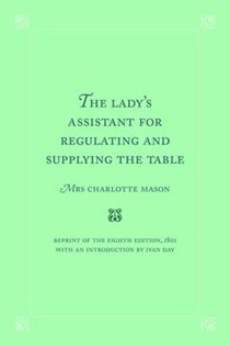 The Lady's Assistant for Regulating and Supplying the Table