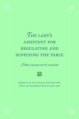 The Lady's Assistant for Regulating and Supplying the Table