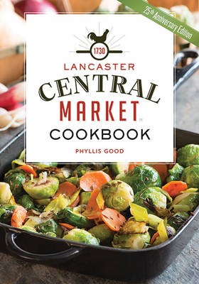 The Lancaster Central Market Cookbook: 25th Anniversary Edition