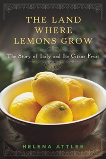 The Land Where Lemons Grow: The Story of Italy and Its Citrus Fruit