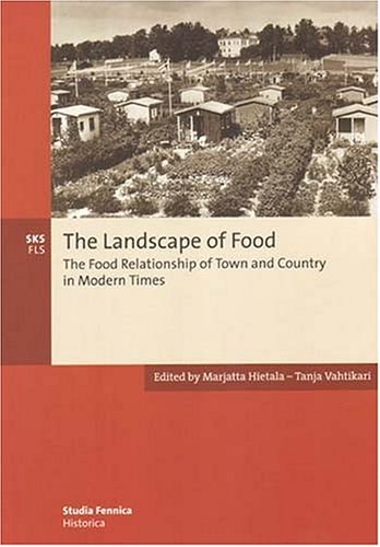 The Landscape of Food: The Food Relationship of Town and Country in Modern Times (Studia Fennica. Historica, 4)