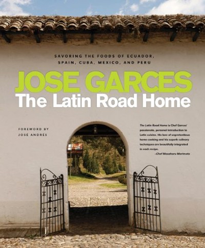 The Latin Road Home: Signature Meals from Ecuador, Cuba, Mexico, Peru, and Spain