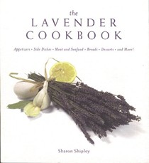 The Lavender Cookbook: Appetizers, Side Dishes, Meat and Seafood, Breads, Desserts, and More!