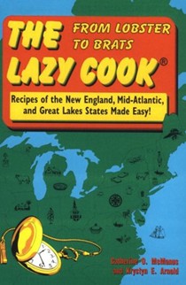 The Lazy Cook: From Lobster to Brats - Recipes of the New England, Mid-Atlantic and Great Lakes States Made Easy