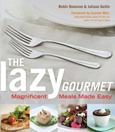 The Lazy Gourmet: Magnificent Meals Made Easy