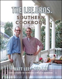 The Lee Bros. Southern Cookbook: Stories and Recipes for Southerners and Would-Be Southerners