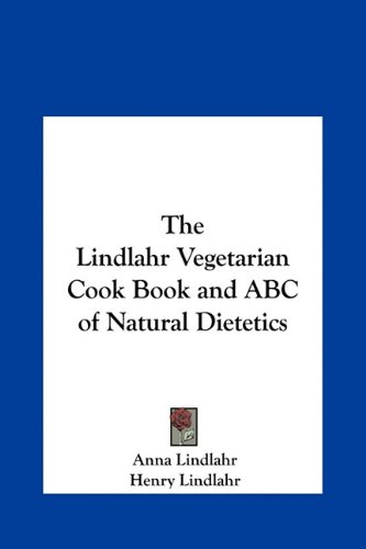 The Lindlahr Vegetarian Cook Book and ABC of Natural Dietetics