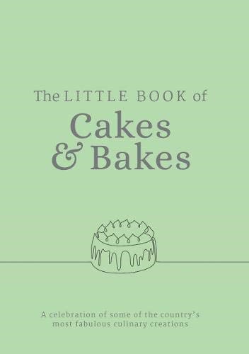 The Little Book of Cakes and Bakes: A Celebration of Some of the Country's Most Fabulous Culinary Creations