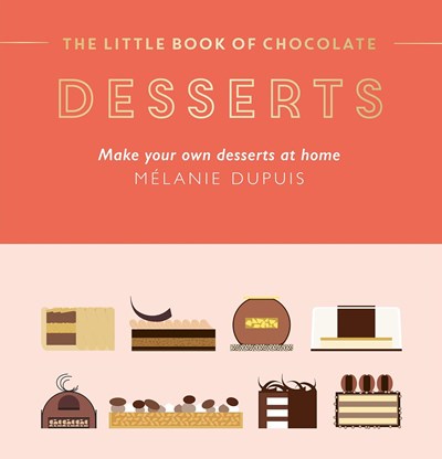 The Little Book of Chocolate Desserts: Make Your Own Desserts at Home