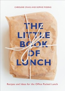 The Little Book of Lunch: Recipes and Ideas for the Office Packed Lunch