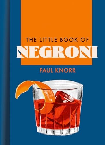 The Little Book of Negroni: A Celebration of the World’s Favourite Apéritif