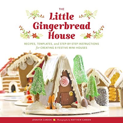 The Little Gingerbread House: Recipes, Templates, and Step-by-Step Instructions for Creating 8 Festive Mini Houses