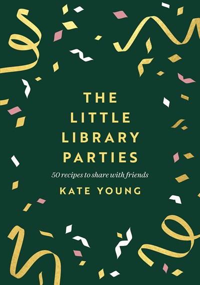 The Little Library Parties: 50 Recipes to Share with Friends