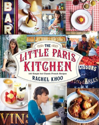 The Little Paris Kitchen: 120 Simple But Classic French Recipes