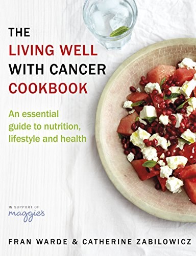 The Living Well with Cancer Cookbook: An Essential Guide to Nutrition, Lifestyle and Health
