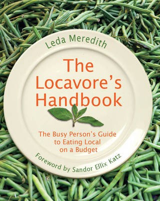 The Locavore's Handbook: The Busy Person's Guide to Eating Local on a Budget