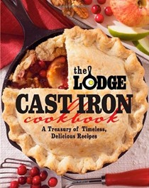 The Lodge Cast Iron Cookbook: A Treasury of Timeless, Delicious Dishes