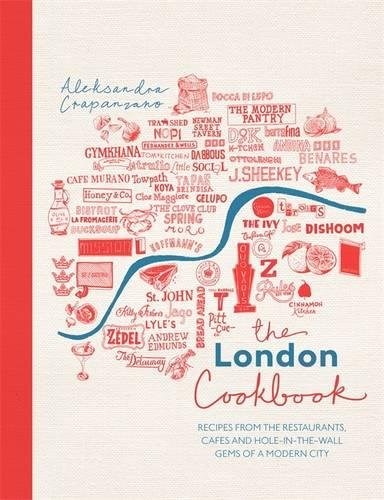 The London Cookbook: Recipes from the Restaurants, Cafes, and Hole-in-the-Wall Gems of a Modern City