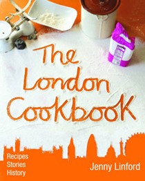 The London Cookbook: Recipes, Stories, History