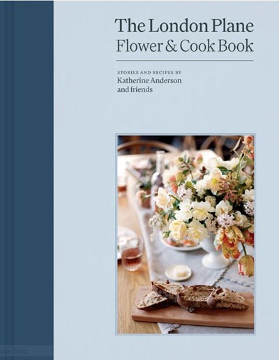 The London Plane Flower & Cookbook: Stories & Recipes