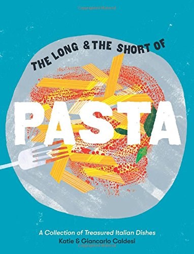 The Long and the Short of Pasta: A Collection of Treasured Italian Dishes 