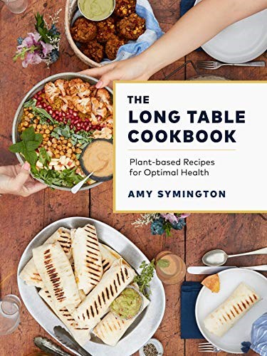 The Long Table Cookbook: Plant-Based Recipes for Optimal Health