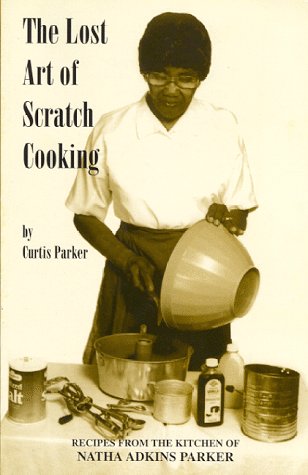 The Lost Art of Scratch Cooking: Recipes from the Kitchen of Natha Adkins Parker