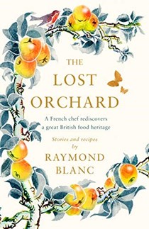 The Lost Orchard: A Celebration of Our Heritage Through Stories of Fruit and Their Recipes
