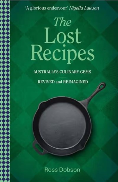 The Lost Recipes - Australian's Culinary Gems: Revived and Reimagined
